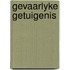 Gevaarlyke getuigenis