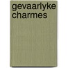 Gevaarlyke charmes by Korbel