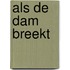 Als de dam breekt