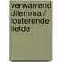 Verwarrend dilemma / louterende liefde