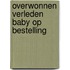 Overwonnen verleden baby op bestelling