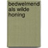 Bedwelmend als wilde honing