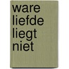 Ware liefde liegt niet door Mortimer