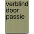 Verblind door passie