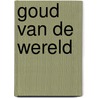 Goud van de wereld door Roger Mortimer