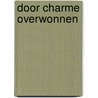 Door charme overwonnen by Berkely Mather