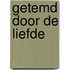 Getemd door de liefde
