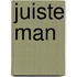 Juiste man