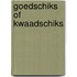 Goedschiks of kwaadschiks
