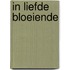 In liefde bloeiende