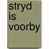 Stryd is voorby