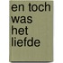 En toch was het liefde
