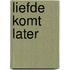 Liefde komt later