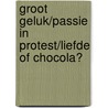 Groot geluk/Passie in protest/Liefde of chocola? by Liz Fielding