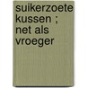 Suikerzoete kussen ; Net als vroeger door J. Hart