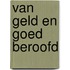 Van geld en goed beroofd