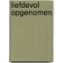 Liefdevol opgenomen