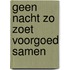 Geen nacht zo zoet voorgoed samen