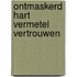 Ontmaskerd hart vermetel vertrouwen