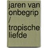 Jaren van onbegrip / tropische liefde