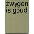 Zwygen is goud