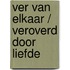 Ver van elkaar / veroverd door liefde