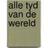 Alle tyd van de wereld