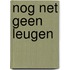 Nog net geen leugen