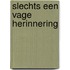 Slechts een vage herinnering