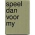 Speel dan voor my