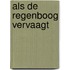 Als de regenboog vervaagt