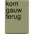 Kom gauw terug