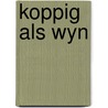 Koppig als wyn door Berkely Mather