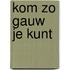 Kom zo gauw je kunt