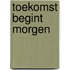 Toekomst begint morgen