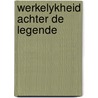 Werkelykheid achter de legende door Berkely Mather