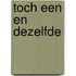 Toch een en dezelfde