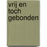 Vrij en toch gebonden