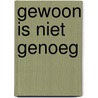 Gewoon is niet genoeg door Dailey