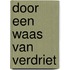 Door een waas van verdriet