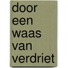 Door een waas van verdriet by Pargeter