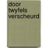 Door twyfels verscheurd
