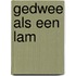 Gedwee als een lam