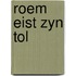 Roem eist zyn tol