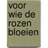 Voor wie de rozen bloeien
