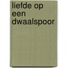 Liefde op een dwaalspoor door Alain Green