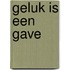 Geluk is een gave