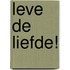 Leve de liefde!