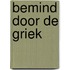 Bemind door de Griek