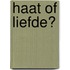 Haat of liefde?